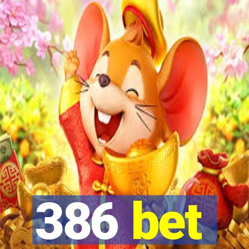 386 bet